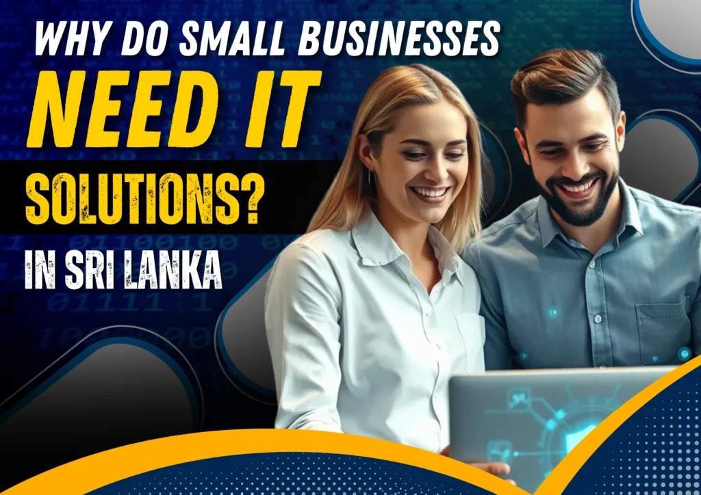 Why Do Small Businesses in Sri Lanka Need IT Solutions IT Solutions for Small Business